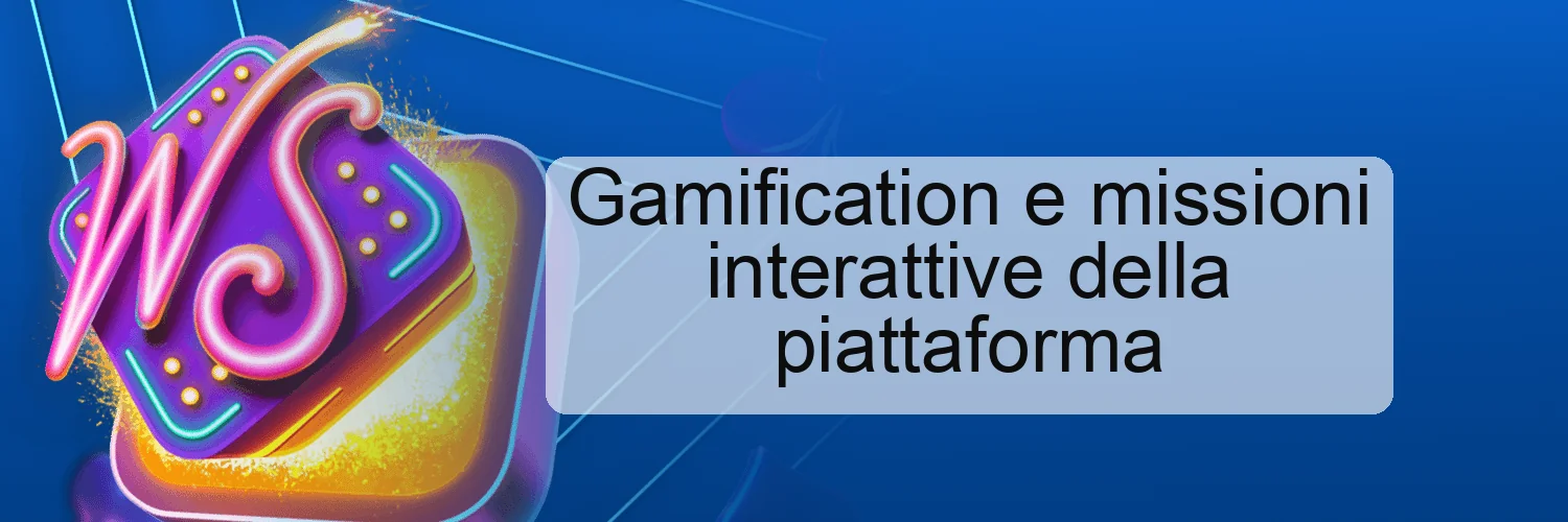Gamification e missioni interattive della piattaforma Gamification e missioni interattive della piattaforma